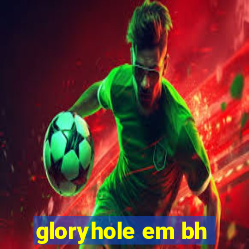 gloryhole em bh